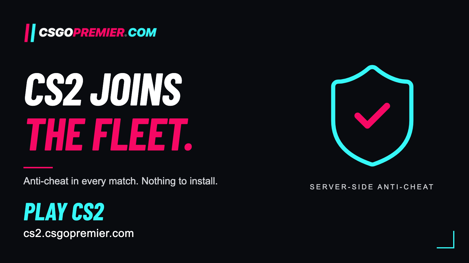 CSGOPremier banner: CS2 Joins the Fleet. Anti-cheat in every match, nothing to install. Play CS2 at cs2.csgopremier.com, beside a cyan shield with a pink check mark labelled server-side anti-cheat